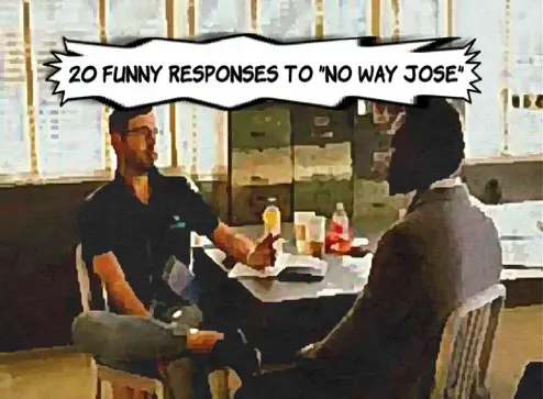 Funny Responses to No Way Jose