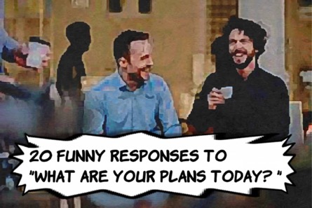 Funny Responses to What Are Your Plans Today
