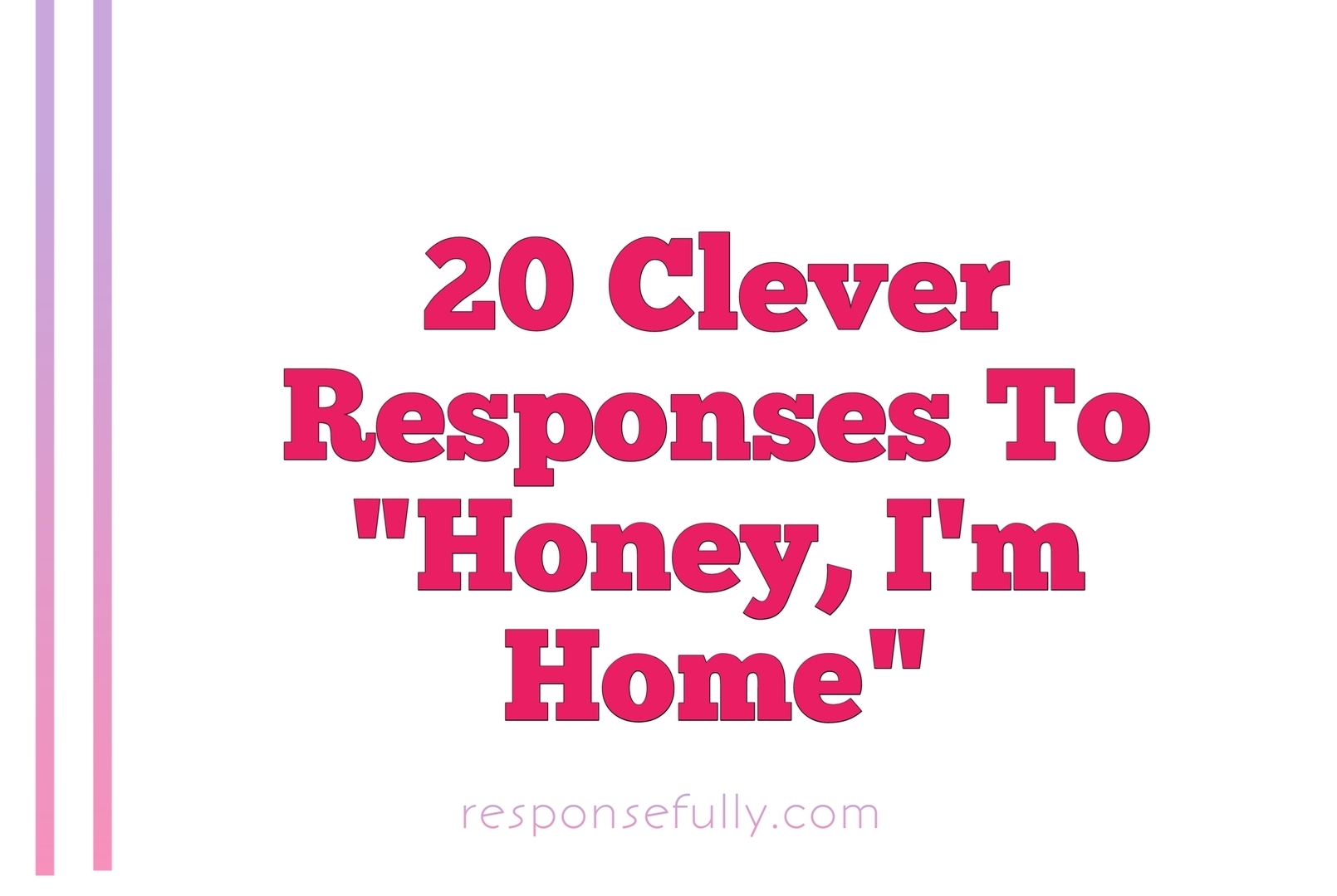 Clever Responses To Honey I’m Home
