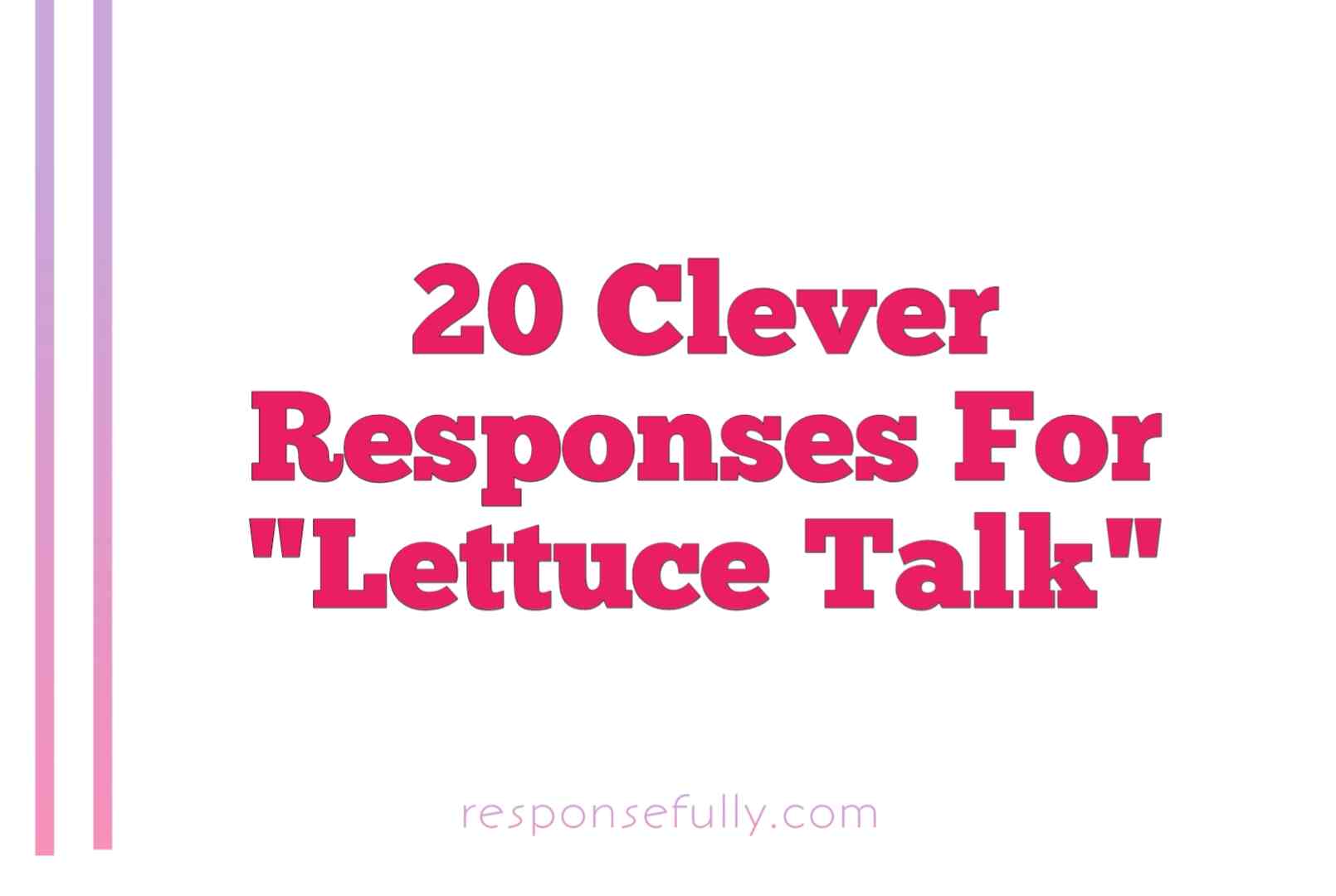 Clever Responses For Lettuce Talk