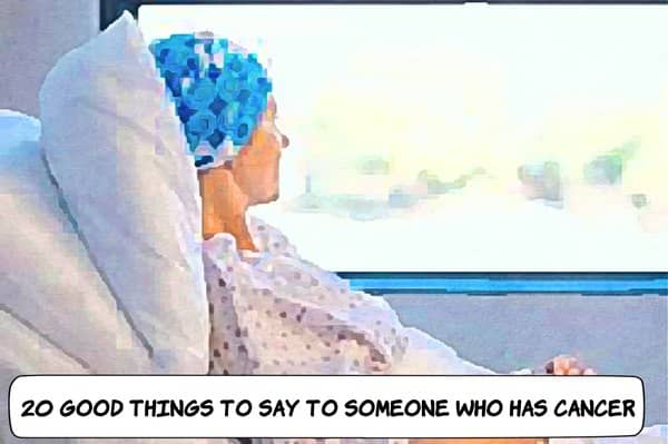 Good Things To Say To Someone With Cancer