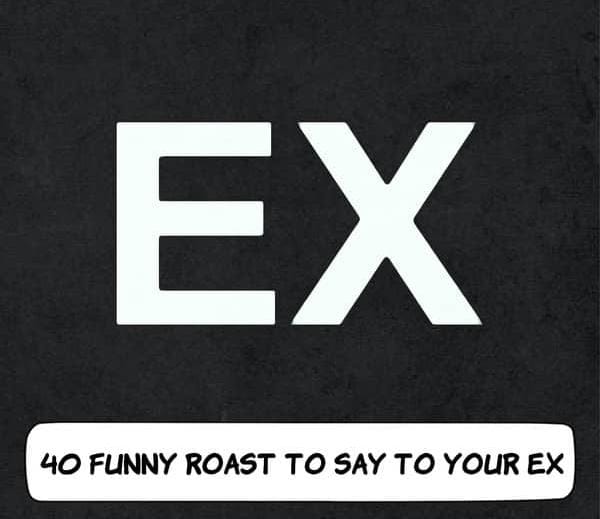 Funny Roast To Say To Your Ex