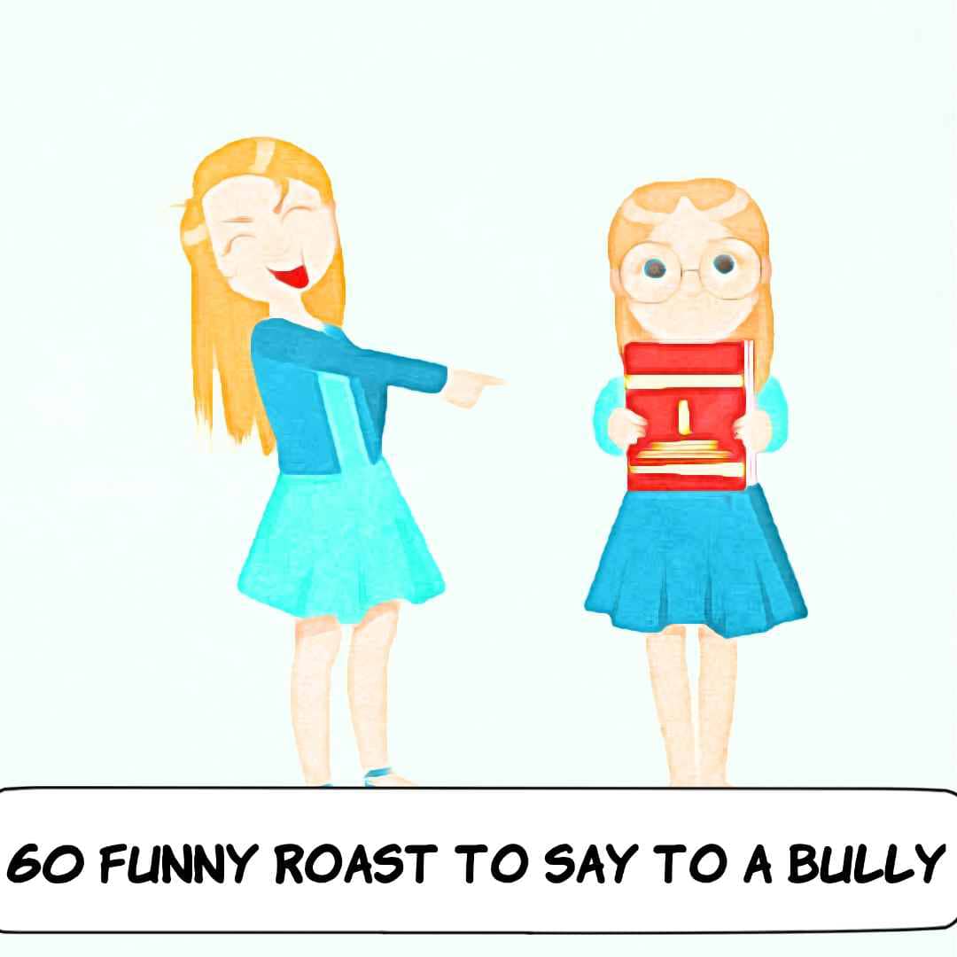 Funny Roast To Say To A Bully