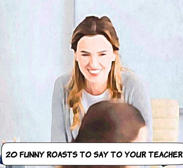 Funny Roasts To Say To Your Teacher