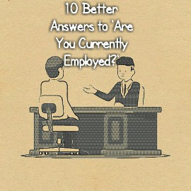 Better Answers to 'Are You Currently Employed?'