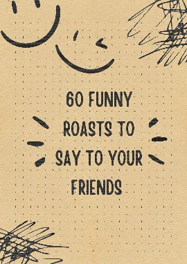 Funny Roasts to Say to Your Friends 