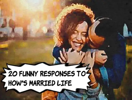 Funny Responses to How's Married Life