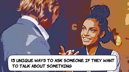 Ways To Ask Someone If They Want To Talk About Something