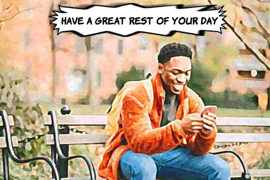 Better Ways To Say Have a Great Rest Of Your Day