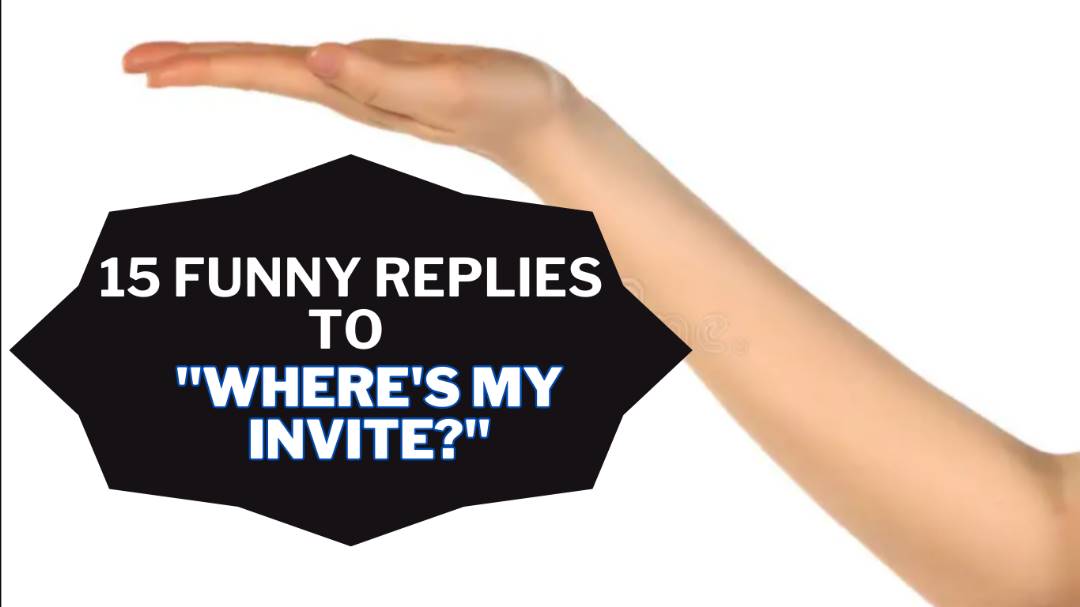 Funny Replies to Where’s My Invite