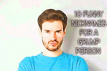 Funny Nicknames for a Grump Person 