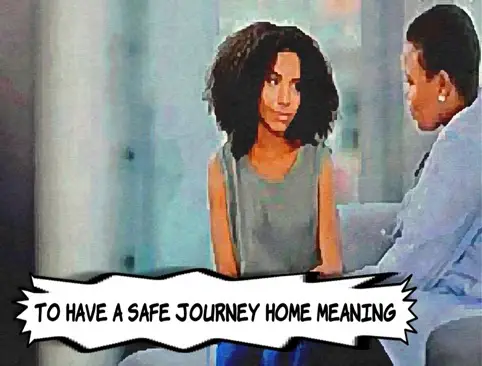 To Have A Safe Journey Home Meaning