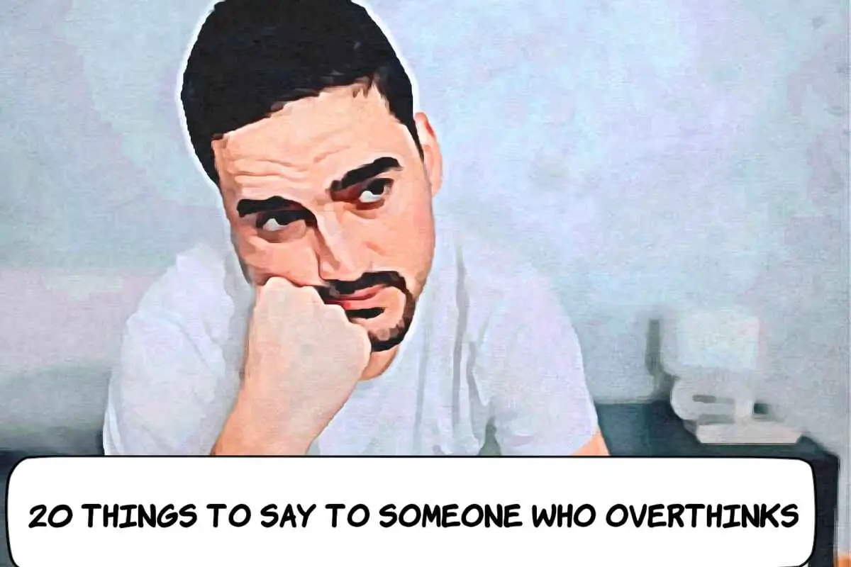 Things to Say to Someone Who Overthinks 