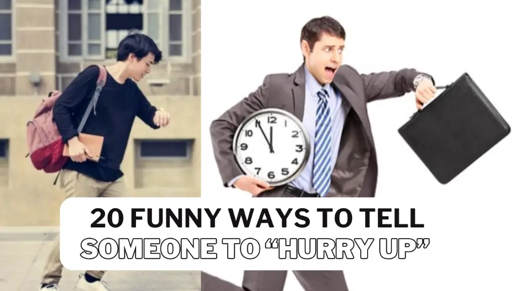 Funny Ways to Tell Someone to Hurry Up