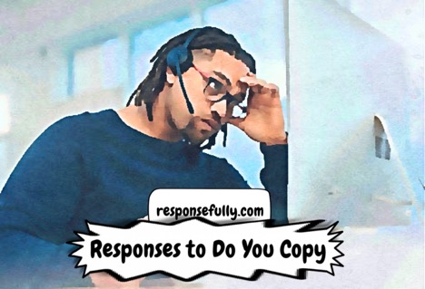 Best Responses to Do You Copy