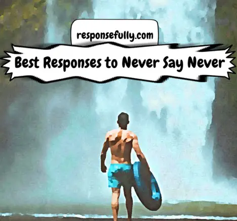 How to Respond to Never say Never