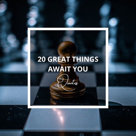 Great Things Await You Quotes