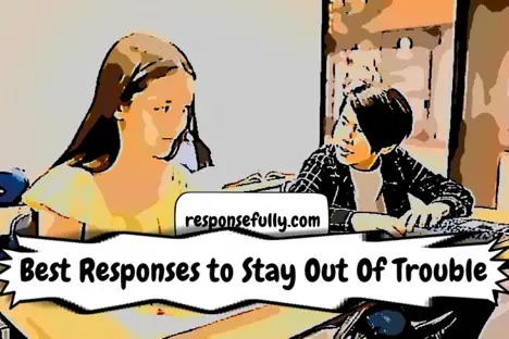 How to Respond to Stay Out Of Trouble