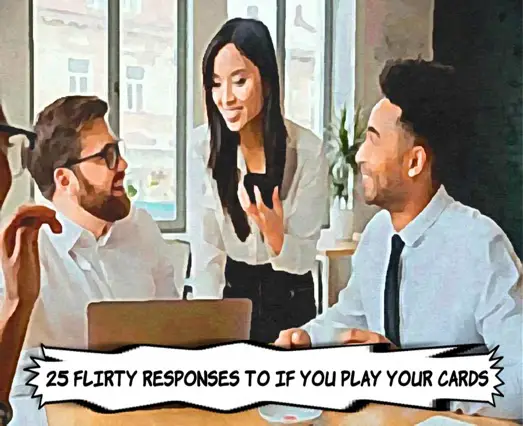 Flirty Responses to If You Play Your Cards