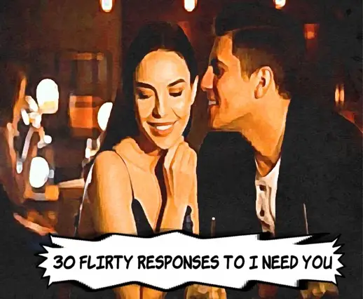 Flirty Responses to I Need You